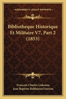 Bibliotheque Historique Et Militaire V7, Part 2 (1853) 1167681517 Book Cover