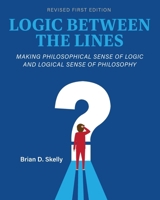Logic Between the Lines: Making Philosophical Sense of Logic and Logical Sense of Philosophy B0DSGPL1NX Book Cover