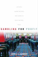 Gambling for Profit: Lotteries, Gaming Machines, and Casinos in Cross-National Focus 1442641894 Book Cover