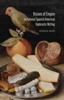 Visions of Empire in Colonial Spanish American Ekphrastic Writing 1611483921 Book Cover