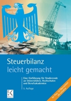 Steuerbilanz - Leicht Gemacht: Eine Einfuhrung Fur Studierende an Universitaten, Hochschulen Und Berufsakademien 3874403785 Book Cover