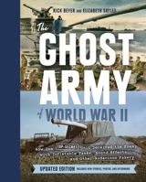 The Ghost Army of World War II: How One Top-Secret Unit Deceived the Enemy with Inflatable Tanks, Sound Effects, and Other Audacious Fakery 1616893184 Book Cover