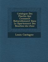 Catalogue Des Plantes Qui Croissent Naturellement Dans Le D Partement Des Bouches-Du-Rh Ne 1286874181 Book Cover