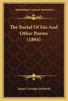 The Burial of Isis, and Other Poems 0548781907 Book Cover