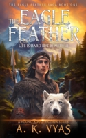 The Eagle Feather: Life is Hard, but Beautiful (The Eagle Feather Saga) 1964200008 Book Cover