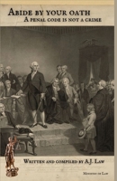 Abide By Your Oath: A Penal Code Is Not A Crime B0BD2BK1NN Book Cover