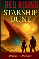 Red Rising Starship Dune: A War-Torn Odyssey Across the Sands of Destiny B0FLJ5SSQ8 Book Cover
