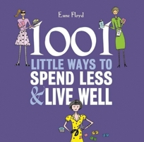 1001 Little Ways to Spend Less & Live Well 1847323502 Book Cover