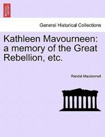 Kathleen Mavourneen: a memory of the Great Rebellion, etc. 1241222630 Book Cover