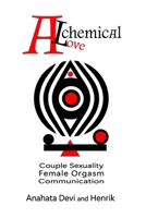 Alchemical Love: Exploring Female Orgasm and Couple Connection B0GRQYK4V9 Book Cover