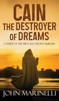 Cain, The Destroyer of Dreams: The Study of The First Recorded Murder B0DX8HR2SW Book Cover