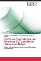 Residuos Degradados Por Pleurotus Sp. y Su Efecto Fisico En El Suelo 3848458489 Book Cover
