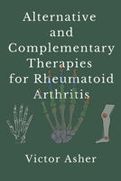 Alternative and Complementary Therapies for Rheumatoid Arthritis B0C9S7QVV8 Book Cover