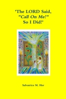 'The LORD Said, "Call On Me!" So I Did!' 1304237443 Book Cover