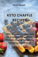 Keto Chaffle Recipes: 2021 beginner's cookbook for a healthy life and keto lifestyle, staying healthy by boosting your energy 1801759464 Book Cover