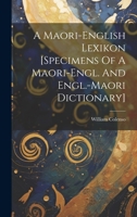 A Maori-english Lexikon [specimens Of A Maori-engl. And Engl.-maori Dictionary] 1021535257 Book Cover