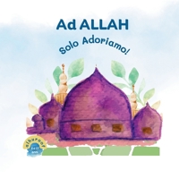 ¡Solo a Allah adoramos!: Mi Segundo Libro de Tawhid (Mis Primeros Libros Sobre Tawhid) (Spanish Edition) 1917065256 Book Cover