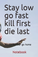 Stay low go  fast kill  first die last B085DLNZLL Book Cover