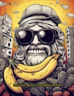 Banana Brain: Wacky Adult Coloring Book: Adult Coloring Book: Coloring (Doodle Daze) B0CLWSSTSR Book Cover