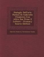 Dialoghi Dell'arte Poetica Di Gabriello Chiabrera Con Altre Sue Prose E Lettere 1147995532 Book Cover