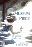 Museum Piece: an unusual collection 1640763619 Book Cover