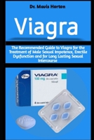 Viagra: The Recommended Guide to Viagra for the Treatment of Male Sexual Impotence, Erectile Dysfunction and for Long Lasting Sexual Intercourse B09SXJZGRY Book Cover