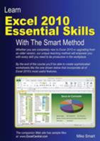 Learn Excel 2010 Essential Skills with The Smart Method: Courseware Tutorial for Self-Instruction to Beginner and Intermediate Level 0955459974 Book Cover