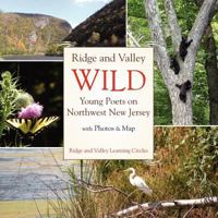 Ridge and Valley Wild: Young Poets on Northwest New Jersey 1479335371 Book Cover