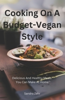 Cooking On A Budget-Vegan Style: Delicious and Healthy Meals You Can Make at Home B0DYPHST2Q Book Cover