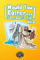 Would You Rather Game Book for Kids: 200 More Challenging Choices, Silly Scenarios, and Side-Splitting Situations Your Family Will Love (Vol 2) 1953884164 Book Cover