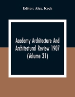 Academy Architecture And Architectural Review, Volume 31... 1172367205 Book Cover
