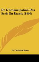 De L'Emancipation Des Serfs En Russie (1860) 114130984X Book Cover