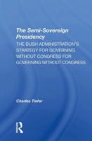 The Semisovereign Presidency: The Bush Administration's Strategy for Governing Without Congress 0367311208 Book Cover