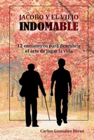 Jacobo y el viejo indomable: 12 encuentros para descubrir el arte de jugar la vida (Spanish Edition) B0CL3CR2L1 Book Cover