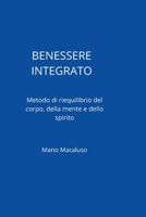 BENESSERE INTEGRATO: Stili di Vita e Prevenzione: Metodi Scientifici e Pratiche Quotidiane per Armonizzare Mente, Corpo e Relazioni. (Italian Edition) B0H4ZT3XQS Book Cover