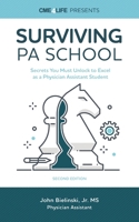 Surviving PA School: Secrets You Must Unlock to Excel as a Physician Assistant Student 1939418984 Book Cover