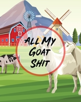 All My Goat Shit: Farm Management Log Book - 4-H and FFA Projects - Beef Calving Book - Breeder Owner - Goat Index - Business Accountability - Raising Dairy Goats 1649302363 Book Cover