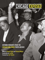 Chicago Exposed: Defining Moments From the Chicago Sun-Times Photo Archive 1733869042 Book Cover