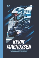 KEVIN MAGNUSSEN: A Journey of Speed, Skill, and Determination of Racing Pro B0DX1H77BV Book Cover