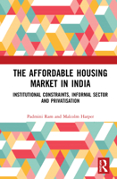 The Affordable Housing Market in India: Institutional Constraints, Informal Sector and Privatisation 0367634228 Book Cover