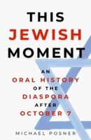 This Jewish Moment: An Oral History of the Diaspora after October 7 1997701588 Book Cover