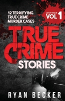 True Crime Stories Volume 1: 12 Terrifying True Crime Murder Cases (List of Twelve) 197604572X Book Cover