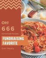 Oh! 666 Homemade Fundraising Favorite Recipes: A Homemade Fundraising Favorite Cookbook that Novice can Cook B08L41B727 Book Cover