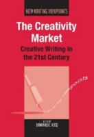 The Creativity Market: Creative Writing in the 21st Century 1847697097 Book Cover