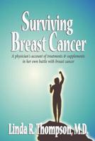 Surviving Breast Cancer: A physician's account of treatments & supplements in her own battle with breast cancer 1530969638 Book Cover