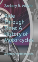 Ride Through Time: A History of Motorcycles: A History of Motorcycles B0BW2GGHKH Book Cover