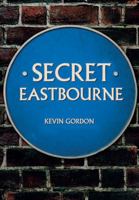 Secret Eastbourne 1445677024 Book Cover