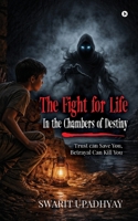 The Fight for Life : In the Chambers of Destiny: "Trust can Save You, Betrayal Can Kill You" B0H6WV7CJG Book Cover