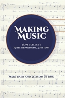 Making Music : Hope College's Music Department, a History 1732085439 Book Cover