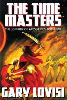 The Time Masters: Jon Kirk of Ares, Book 5 1479427896 Book Cover
